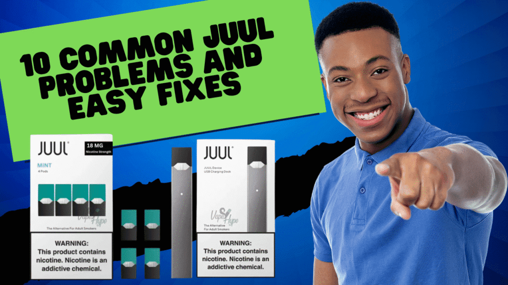 Common JUUL Problems and Easy Fixes