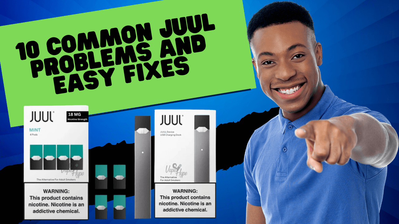 Common JUUL Problems and Easy Fixes