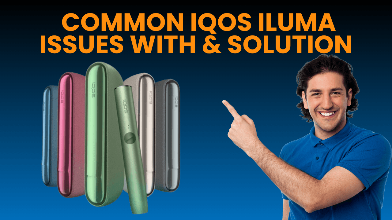 Ultimate Guide to Common IQOS Iluma Issues with Solution