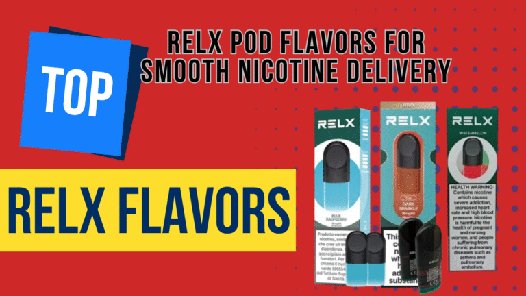 Best RELX Pod Flavors for Smooth Nicotine Delivery: Ultimate Guide