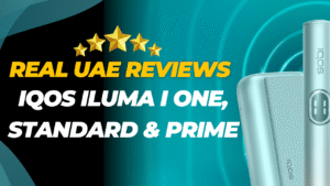 Real UAE User Reviews: IQOS ILUMA i One, i Standard, and i Prime