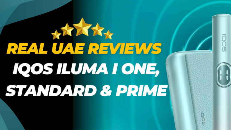 Real UAE User Reviews IQOS ILUMA i One, i Standard, and i Prime
