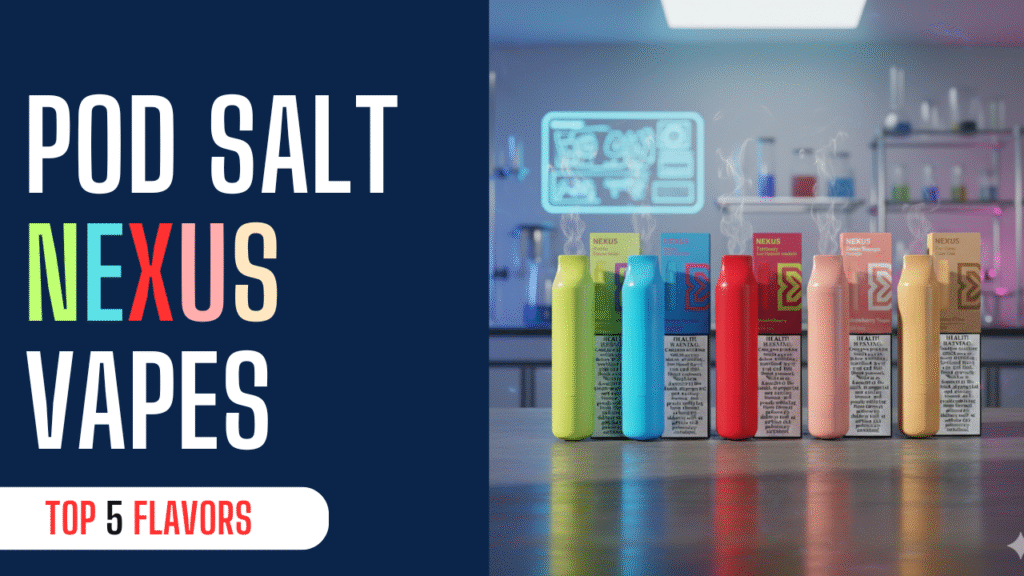 Best Pod Salt Nexus Disposable Vape Flavors Worth Trying in UAE