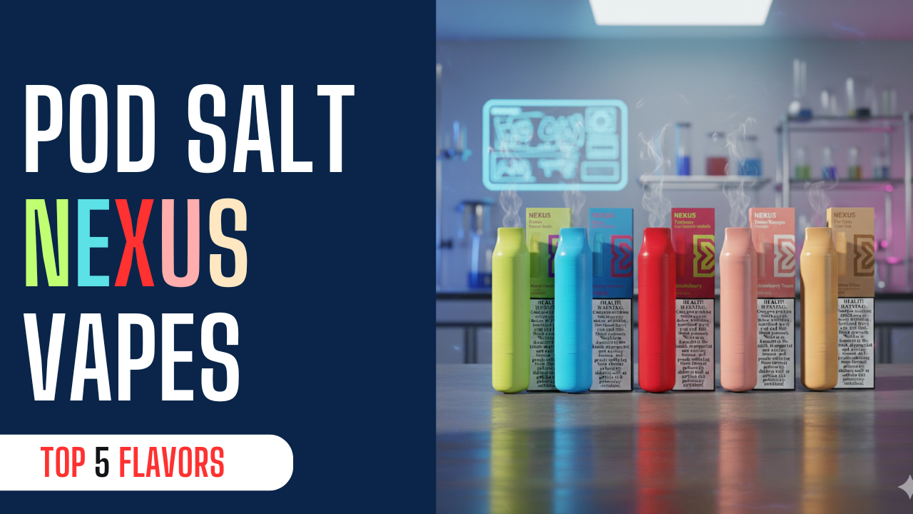 Best 5 Podsalt Nexus Disposable Vape Flavors You Should Try in the UAE