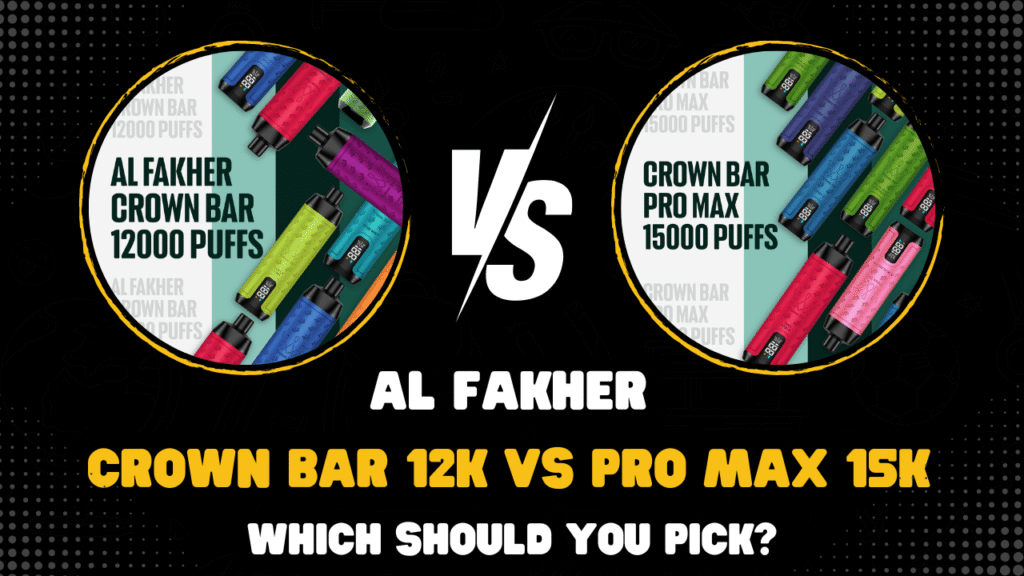 Al Fakher Crown Bar 12K vs Crown Bar Pro Max 15k: Which One Is Right for You?