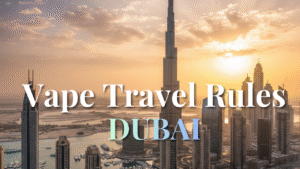 Traveling to Dubai with a Vape: 2026 Rules & Regulations