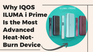 Why IQOS ILUMA i Prime Is the Most Advanced Heat-Not-Burn Device