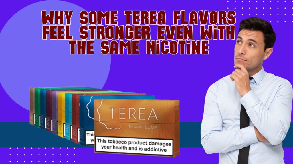 Why Some TEREA Flavors Feel Stronger Even With the Same Nicotine