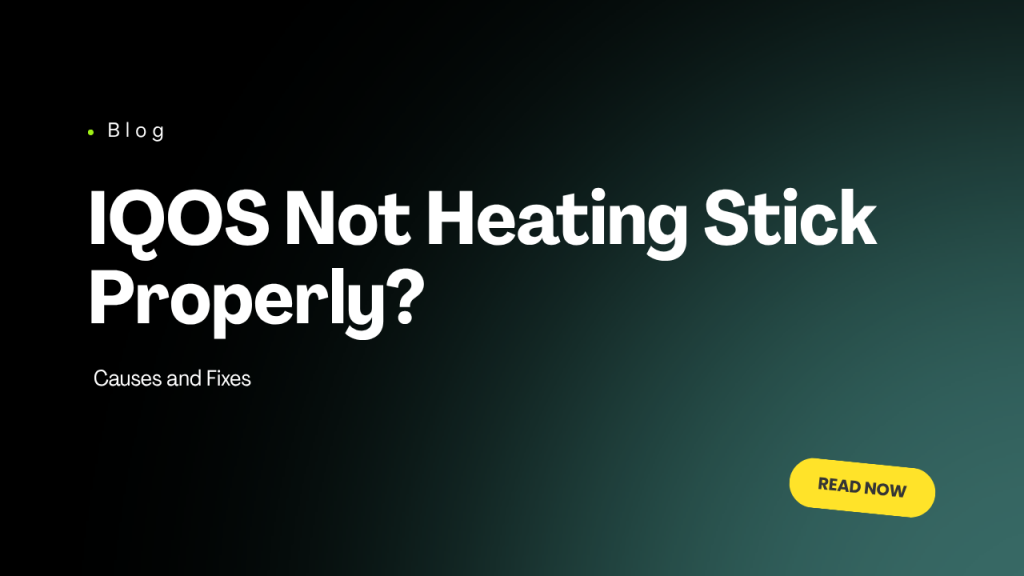 IQOS Not Heating Stick Properly? Causes and Fixes