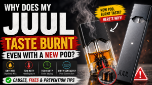 Why Does My JUUL Taste Burnt Even With a New Pod
